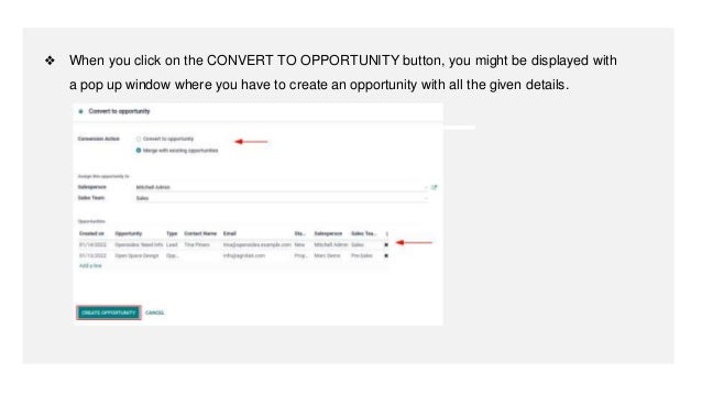 ❖ When you click on the CONVERT TO OPPORTUNITY button, you might be displayed with
a pop up window where you have to create an opportunity with all the given details.
 
