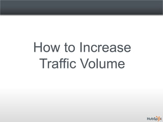 How to Increase
 Traffic Volume
 