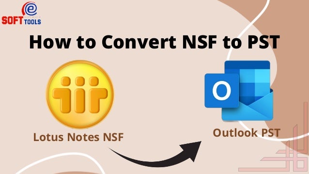 How to Convert NSF to PST
Lotus Notes NSF Outlook PST
 