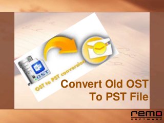 Convert Old OST
To PST File
 