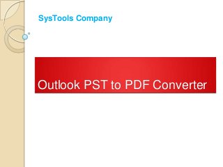 SysTools Company




Outlook PST to PDF Converter
 