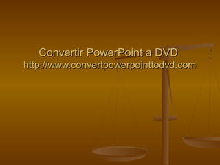 Convertir PowerPoint a DVDConvertir PowerPoint a DVD
http://www.convertpowerpointtodvd.comhttp://www.convertpowerpointtodvd.com
 