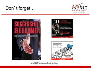 Don’t forget…

matt@heinzmarketing.com

 