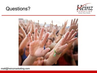 Questions?

matt@heinzmarketing.com

 