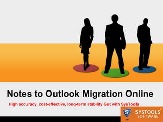Notes to Outlook Migration Online
High accuracy, cost-effective, long-term stability Get with SysTools
 