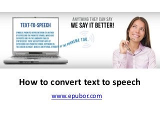 How to convert text to speech
www.epubor.com
 