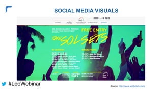 SOCIAL MEDIA VISUALS
Source: http://www.sol-hotels.com/
#LeoWebinar
 