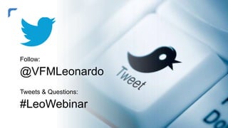 Follow:
@VFMLeonardo
Tweets & Questions:
#LeoWebinar
 