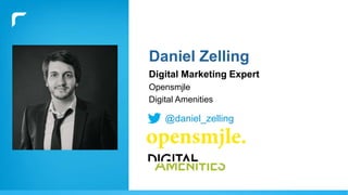 Daniel Zelling
Digital Marketing Expert
Opensmjle
Digital Amenities
@daniel_zelling
 