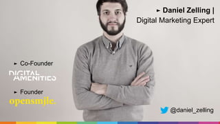 ► Daniel Zelling |
Digital Marketing Expert
@daniel_zelling
► Co-Founder
► Founder
 