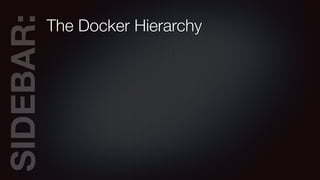 SIDEBAR:The Docker Hierarchy
 