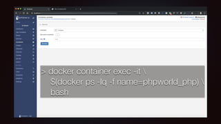 > docker container exec -it 
$(docker ps -lq -f name=phpworld_php) 
bash
 