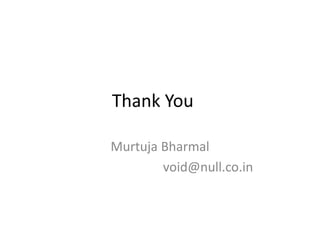 Thank You
Murtuja Bharmal
void@null.co.in
 