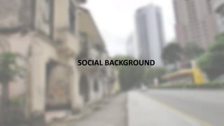 SOCIAL BACKGROUND
 