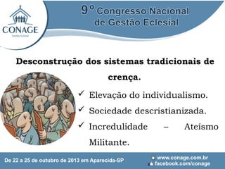 Desconstrução dos sistemas tradicionais de
crença.
 Elevação do individualismo.
 Sociedade descristianizada.
 Incredulidade
Militante.

–

Ateísmo

 