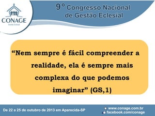 “Nem sempre é fácil compreender a
realidade, ela é sempre mais
complexa do que podemos
imaginar” (GS,1)

 