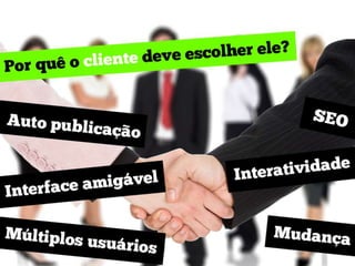Por quê o cliente deve escolher ele?