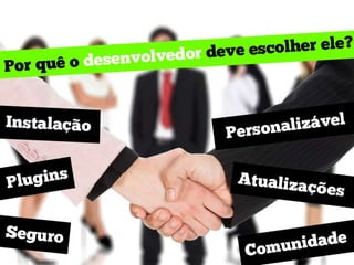 Por quê o desenvolvedor deve escolher ele?