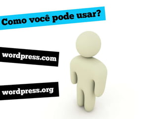 Como você pode usar?