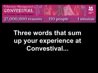 Three words that sum
up your experience at
    Convestival...
               …..
 