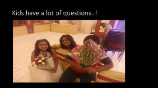 Kids have a lot of questions..!
 