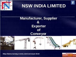NSW INDIA LIMITED
Manufacturer, Supplier
&
Exporter
of
Conveyor

http://www.narang-ovens.com/conveyor.html
 