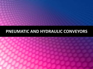 PNEUMATIC AND HYDRAULIC CONVEYORS
 