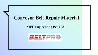 Conveyor Belt Repair Material
NIPL Engineering Pvt. Ltd
 