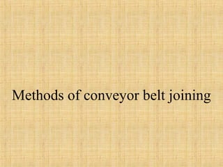 Methods of conveyor belt joining 
 