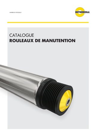 INSPIRED BY EFFICIENCY
CATALOGUE
ROULEAUX DE MANUTENTION
 