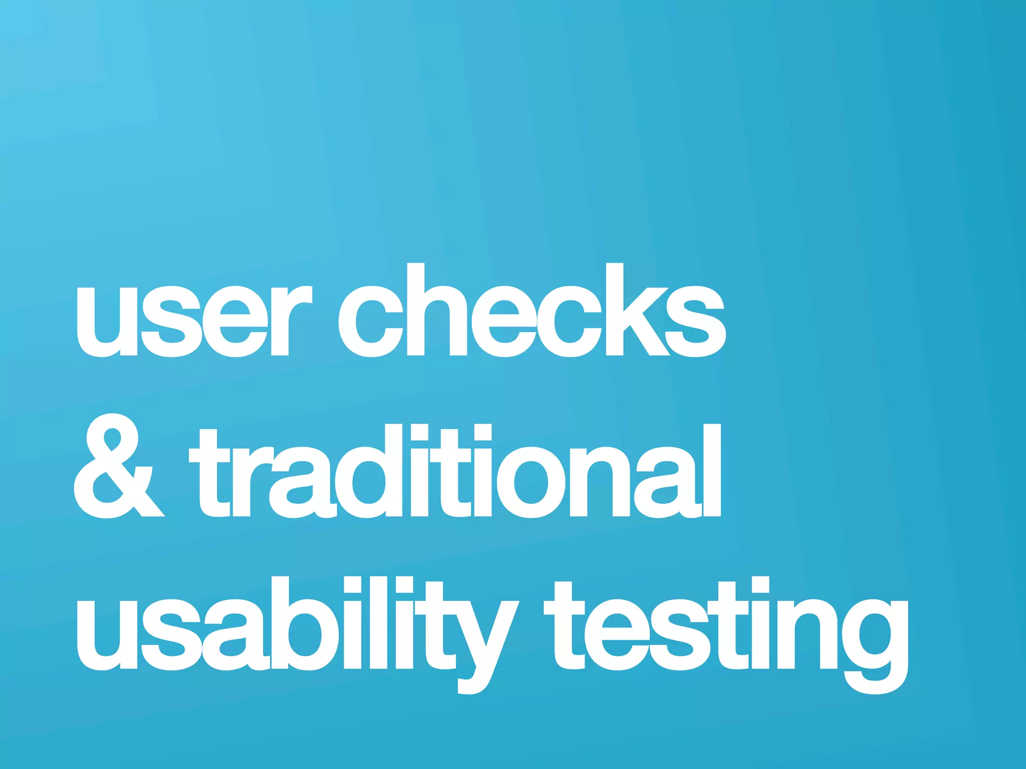 userneeds! @anous
user checks!
& traditional
usability testing!
 