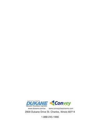 www.dukane.com/av   www.conveyclassrooms.com
2900 Dukane Drive St. Charles, Illinois 60714

              1.888-245-1966
 