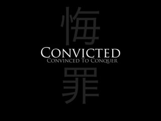 Convicted
Convinced To Conquer
 