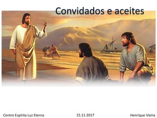 Henrique VieiraCentro Espírita Luz Eterna 15.11.2017
 