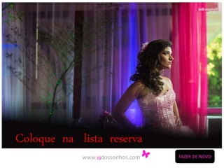 Coloque na lista reserva 
www.15dossonhos.com 
FAZER DE NOVO 
 