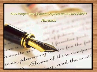 Que tengas una Semana repleta de mucho AMOR Abrazos 