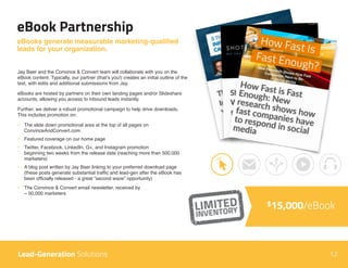 12
eBook Partnership
Lead-Generation Solutions
eBooks generate measurable marketing-qualified
leads for your organization....