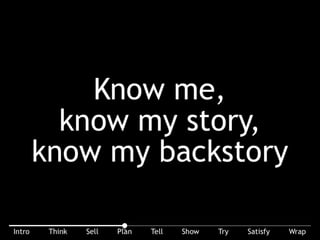 Until you know me we’re not going anywhere. Know me, know my story, know my backstory.
 