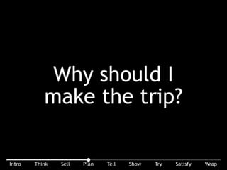 Think back to WII-FM ... why should I get in the car with you?
 