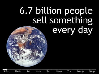 An interesting statistic: 6.7 billion people sell something every day.
 