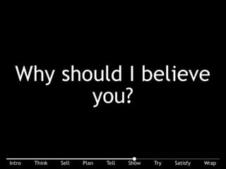 Great story, why should I believe it?
 