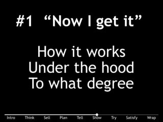 3 Stages of ACCEPTING PROOF – #1 “Now I get it!” ... how it works, what’s under the hood, to what degree. The lightbulb goes on.
 