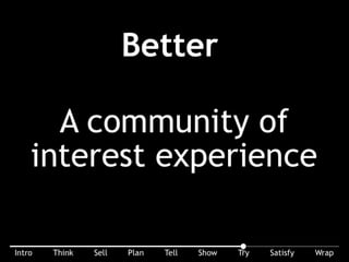 Better: A community of interest experience, like fans at a Rascal Flatts concert at Walnut Creek.
 