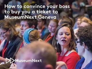Convince your boss to buy you a ticket to MuseumNext Geneva