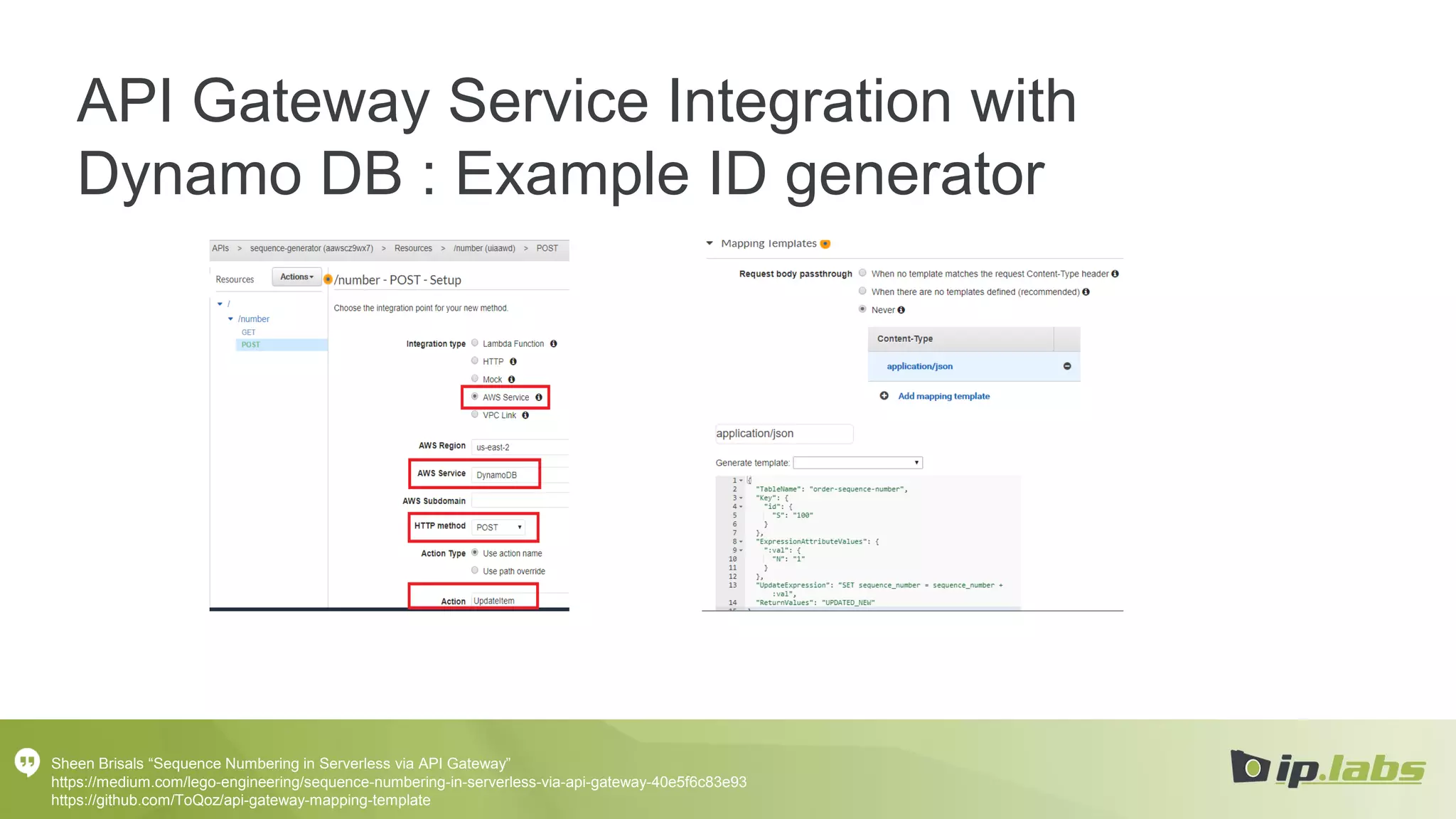 API Gateway Service Integration with
Dynamo DB : Example ID generator
Sheen Brisals “Sequence Numbering in Serverless via API Gateway”
https://medium.com/lego-engineering/sequence-numbering-in-serverless-via-api-gateway-40e5f6c83e93
https://github.com/ToQoz/api-gateway-mapping-template
 