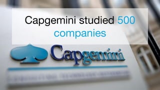 Capgemini studied 500
companies
 