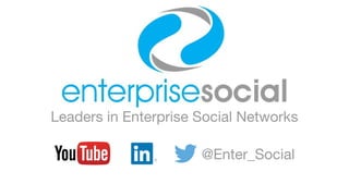 Leaders in Enterprise Social Networks
@Enter_Social
 
