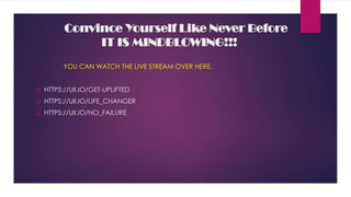 Convince Yourself Like Never Before
IT IS MINDBLOWING!!!
YOU CAN WATCH THE LIVE STREAM OVER HERE.
 HTTPS://UII.IO/GET-UPLIFTED
 HTTPS://UII.IO/LIFE_CHANGER
 HTTPS://UII.IO/NO_FAILURE
 