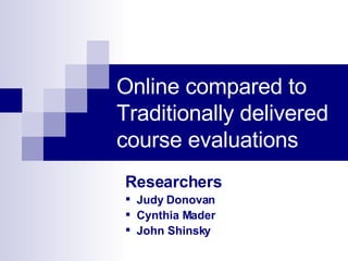 Online compared to Traditionally delivered course evaluations ,[object Object],[object Object],[object Object],[object Object]