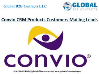 Convio CRM Products Customers Mailing Leads
Global B2B Contacts LLC
816-286-4114|info@globalb2bcontacts.com| www.globalb2bcontacts.com
 